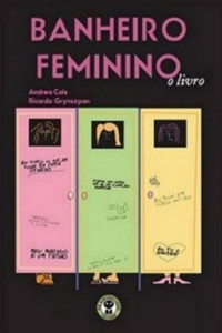 Andrea Cals & Ricardo Grynszpan [Cals, Andrea & Grynszpan, Ricardo] — BANHEIRO FEMININO - O LIVRO