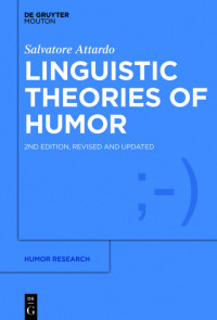 Salvatore Attardo — Linguistic Theories of Humor, 2nd edition, revised and updated
