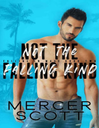 Mercer Scott — Not the Falling Kind: An enemies to lovers, billionaire on vacation romantic comedy (Falling in Maui Book 2)