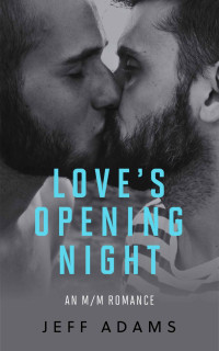 Jeff Adams — Love's Opening Night: An M/M Romance (On Stage Book 2)
