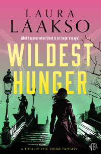 Laura Laakso — Wildest Hunger (Wilde Investigations Book 4)