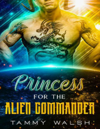 Tammy Walsh — Princess for the Alien Commander: A Scifi Alien Romance