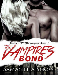 Samantha Snow [Snow, Samantha] — The Vampire's Bond: A Vampire Romance For Adults (The Bonded Series Book 1)