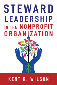 Kent R. Wilson — Steward Leadership in the Nonprofit Organization