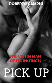 Cayetano Roberto Campisi — Pick Up: THE VICTIM MAN OF HIS INSTINCTS