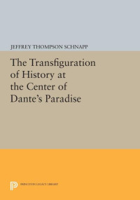 Jeffrey Thompson Schnapp — The Transfiguration of History at the Center of Dante's Paradise