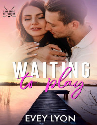 Evey Lyon — Waiting to Play (Lake Spark Off-Season Book 3)