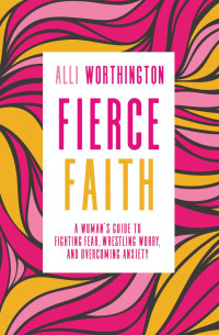 Alli Worthington — Fierce Faith