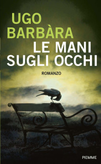 Ugo Barbàra — Le mani sugli occhi