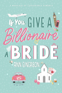 Ann Einerson — If You Give a Billionaire a Bride