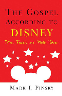 Pinsky, Mark I.; — The Gospel According to Disney