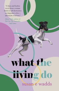 Susan E. Wadds — What the Living Do