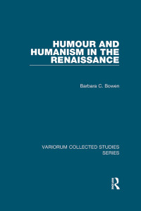 Barbara C. Bowen; — Humour and Humanism in the Renaissance