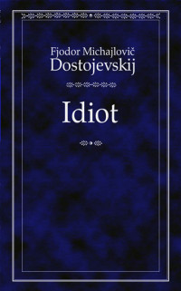 Dostojevský Fjodor Michajlovič — Idiot