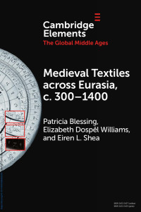 Patricia Blessing, Elizabeth Dospěl Williams & Eiren L. Shea — Medieval Textiles across Eurasia, c. 300–1400