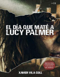Xavier Vila Coll — El día que maté a Lucy Palmer