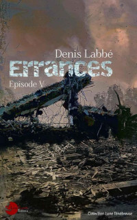 Denis Labbe  — Errances Épisode V (Lune Ténébreuse) (French Edition)