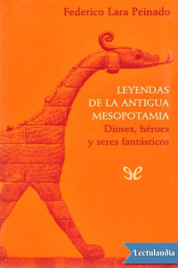 Federico Lara Peinado — Leyendas De La Antigua Mesopotamia