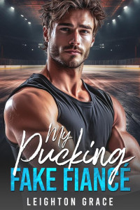 Leighton Grace — My Pucking Fake Fiance: A Fake Relationship, Surprise Baby, Hockey Romance (The Vermont Vipers Book 3)