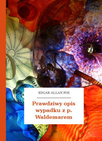 Poe, Edgar Allan — Prawdziwy opis wypadku z p. Waldemarem