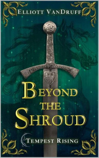 Elliott VanDruff — Beyond the Shroud: An Epic Sword & Sorcery Fantasy Adventure (Tempest Rising Series)