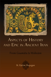 Unknown — Shayegan, M. Rahim. Aspects of History and Epic in Ancient Iran: From Gaumāta to Wahnām