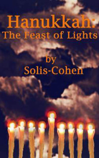 Solis-Cohen, Emily — Hanukkah: the Feast of Lights