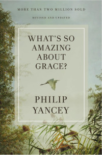 Philip Yancey — What's So Amazing About Grace? Revised and Updated