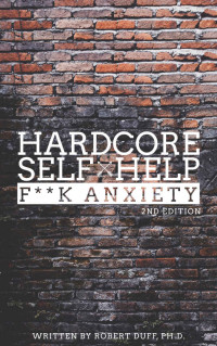 Robert Duff — Hardcore Self Help: F**k Anxiety