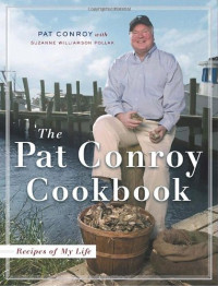 Pat Conroy — The Pat Conroy Cookbook: Recipes and Stories of My Life