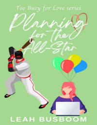Leah Busboom — Planning for the All-Star: A Sweet Rom Com (Too Busy for Love Book 3)