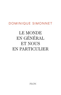 Dominique SIMONNET — Le monde en général et nous en particulier