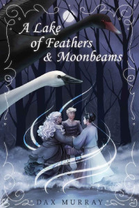 Dax Murray — A Lake of Feathers and Moonbeams