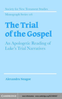 Neagoe — The Trial of the Gospel; An Apologetic Reading of Luke's Trial Narratives (2004)