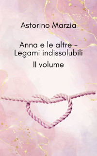 Astorino Marzia — Anna e le altre - Legami indissolubili