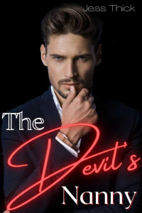 Jess Thick — The Devil's Nanny: A Dark Mafia Romance (2022 Dark Mafia Romances)