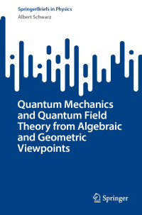 Albert Schwarz — Quantum Mechanics and Quantum Field Theory from Algebraic and Geometric Viewpoints