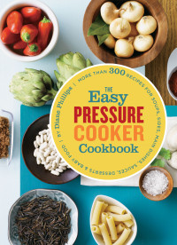 Diane Phillips — The Easy Pressure Cooker Cookbook