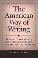 Steven D. Stark — The American Way of Writing: How to Communicate Like a Native at School, at Work, and on the Road