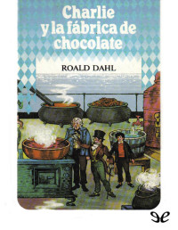 Roald Dahl — Charlie y la fábrica de chocolate