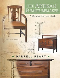 Darrell Peart — The Artisan Furnituremaker: A Creative Survival Guide