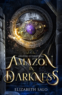 Elizabeth Salo — Amazon in Darkness: Amazons of Themyscira Book Two