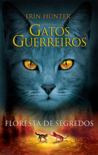 Erin Hunter — Gatos guerreiros - Floresta de segredos