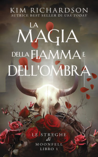 Kim Richardson — La magia della fiamma e dell'ombra (Le streghe di Moonfell Vol. 1) (Italian Edition)