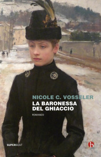 Nicole C. Vosseler [Vosseler, Nicole C.] — La baronessa del ghiaccio