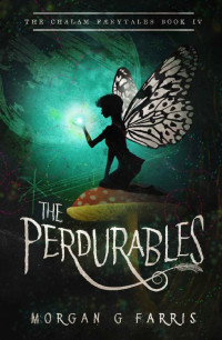 Morgan G Farris — The Perdurables (The Chalam Færytales Book 4)