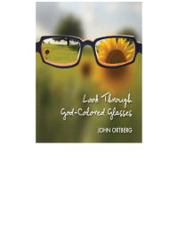 John Ortberg; — Look Through God-Colored Glasses