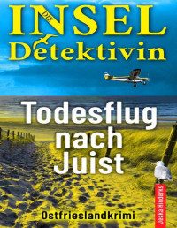 Jeska Hinderks — Die Inseldetektivin. Todesflug nach Juist - Ostfrieslandkrimi (German Edition)