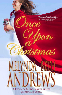 Melynda Beth Andrews [Andrews, Melynda Beth] — Once Upon a Christmas (The Regency Matchmaker Series)