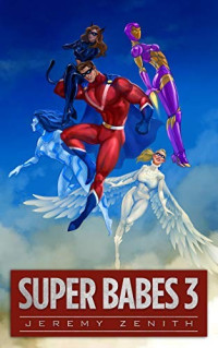 Jeremy Zenith — Super Babes 3: A Superhero LitRPG Adventure